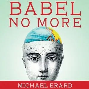 Babel No More: The Search for the World's Most Extraordinary Language Learners (Audiobook)