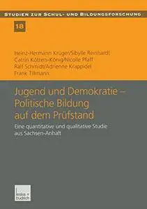 Jugend und Demokratie — Politische Bildung auf dem Prüfstand: Eine quantitative und qualitative Studie aus Sachsen-Anhalt