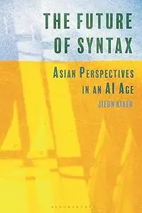 Future of Syntax, The: Asian Perspectives in an AI Age