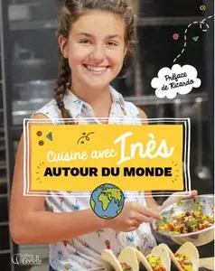 Inès Gauthier, "Cuisine avec Inès autour du monde"