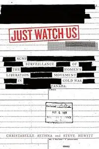 Just Watch Us: RCMP Surveillance of the Women's Liberation Movement in Cold War Canada