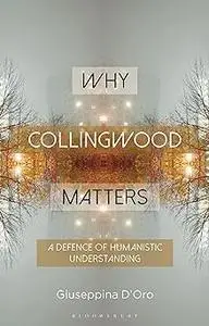 Why Collingwood Matters: A Defence of Humanistic Understanding