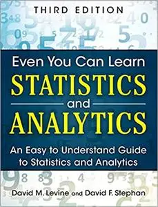 Even You Can Learn Statistics and Analytics: An Easy to Understand Guide to Statistics and Analytics Ed 3