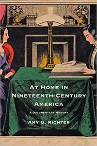 At Home in Nineteenth-Century America: A Documentary History