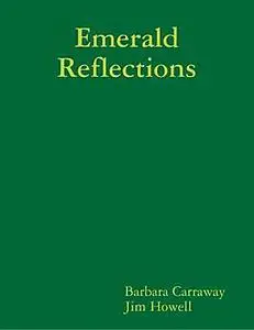 «Emerald Reflections» by Barbara Carraway, Jim Howell