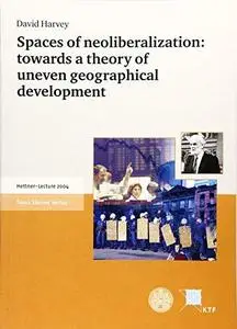 Spaces of neoliberalization: towards a theory of uneven geographical development