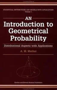 An Introduction to Geometrical Probability: Distributional Aspects with Applications (Statistical Distributions & Models with A