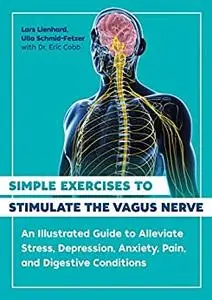 Simple Exercises to Stimulate the Vagus Nerve: An Illustrated Guide to Alleviate Stress, Depression, Anxiety, Pain