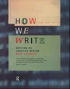 How We Write: Writing As Creative Design