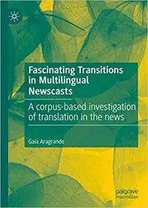 Fascinating Transitions in Multilingual Newscasts: A corpus-based investigation of translation in the news