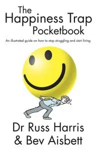 «The Happiness Trap Pocketbook» by Russ Harris