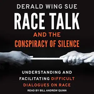 Race Talk and the Conspiracy of Silence: Understanding and Facilitating Difficult Dialogues on Race [Audiobook]
