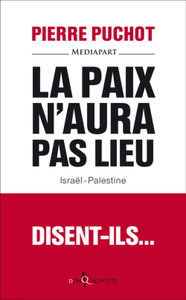 La Paix n'aura pas lieu. Israël-Palestine - Pierre Puchot