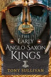 «The Early Anglo-Saxon Kings» by Tony Sullivan