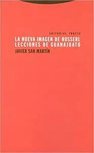 La Nueva Imagen De Husserl. Lecciones De Guanajuato