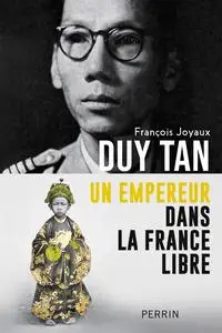 Duy Tân : Un empereur dans la France libre - François Joyaux