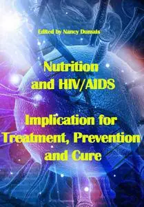 "Nutrition and HIV/AIDS: Implication for Treatment, Prevention and Cure" ed. by Nancy Dumais