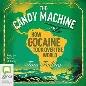 The Candy Machine: How Cocaine Took Over the World [Audiobook]