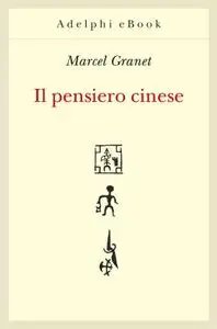 Marcel Granet - Il pensiero cinese