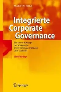 Integrierte Corporate Governance: Ein neues Konzept der wirksamen Unternehmens-Führung und -Aufsicht