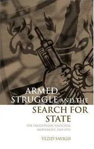 Armed Struggle and the Search for State: The Palestinian National Movement, 1949-1993