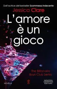 Jessica Clare - L'amore è un gioco. The billionaire boys club Vol. 5.