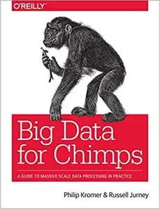 Big Data for Chimps: A Guide to Massive-Scale Data Processing in Practice (Repost)