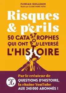Florian Guillemin, "Risques et périls - 50 catastrophes qui ont bouleversé l'Histoire"