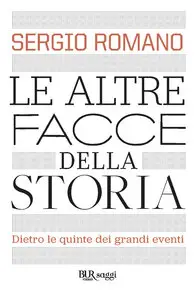 Le altre facce della storia. Dietro le quinte dei grandi eventi di Sergio Romano