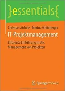 IT-Projektmanagement: Effiziente Einführung in das Management von Projekten