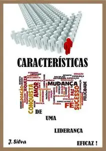 «C CARACTERÍSTICAS DE UMA LIDERANÇA EFICAZ» by Ap. J Silva