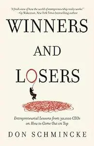 Winners and Losers: Entrepreneurial Lessons from 30,000 CEOs on How to Come Out on Top