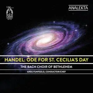 The Bach Choir of Bethlehem, Greg Funfgeld & The Bach Festival Orchestra - Handel: Ode for St. Cecilia's Day (2018)