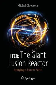 ITER: The Giant Fusion Reactor: Bringing a Sun to Earth (Repost)