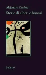 Alejandro Zambra - Storie di alberi e bonsai
