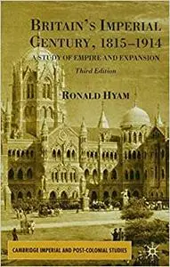 Britain's Imperial Century 1815-1914: A Study of Empire and Expansion
