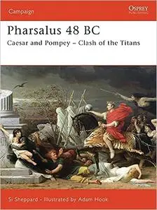 Pharsalus 48 BC: Caesar and Pompey – Clash of the Titans