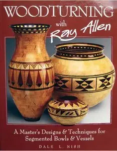Woodturning with Ray Allen: A Master's Designs & Techniques for Segmented Bowls & Vessels (repost)