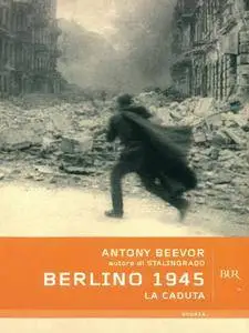 Antony Beevor, "Berlino 1945: La caduta"