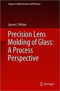 Precision Lens Molding of Glass: A Process Perspective