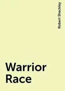 «Warrior Race» by Robert Sheckley