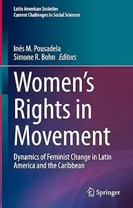 Women’s Rights in Movement: Dynamics of Feminist Change in Latin America and the Caribbean