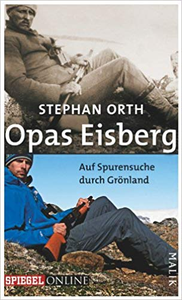 Opas Eisberg: Auf Spurensuche durch Grönland - Stephan Orth