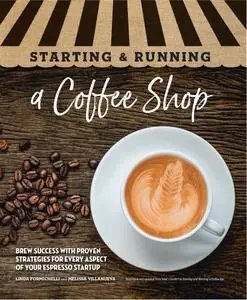 Starting & Running a Coffee Shop: Brew Success with Proven Strategies for Every Aspect of Your Espresso Startup