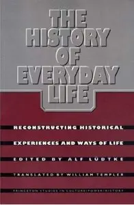 The History of Everyday Life: Reconstructing Historical Experiences and Ways of Life [Repost]