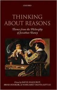 hinking about Reasons: Themes from the Philosophy of Jonathan Dancy