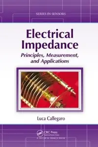 Electrical Impedance: Principles, Measurement, and Applications (Series in Sensors) (Repost)