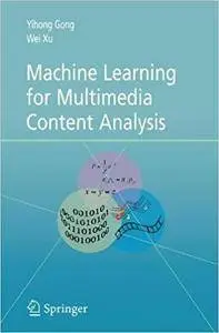 Machine Learning for Multimedia Content Analysis (Multimedia Systems and Applications) [Repost]