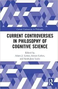 Current Controversies in Philosophy of Cognitive Science