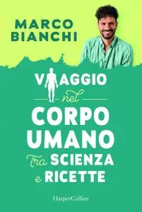 Marco Bianchi - Viaggio nel corpo umano tra scienza e ricette